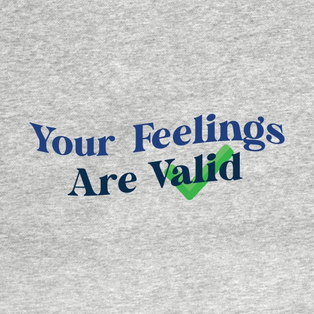 Your Feelings Are Valid by Ras-man93